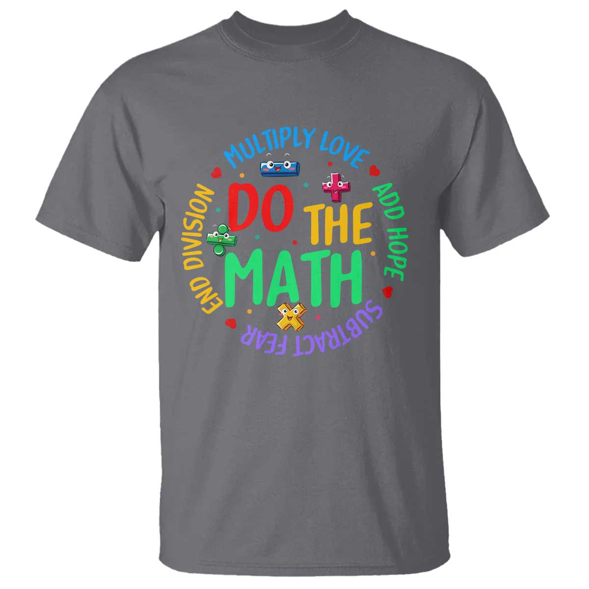 Do The Math Test Day T Shirt Multiply Love Add Hope Subtract Fear End Division - Wonder Print Shop
