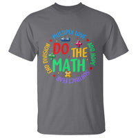 Do The Math Test Day T Shirt Multiply Love Add Hope Subtract Fear End Division - Wonder Print Shop