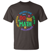 Do The Math Test Day T Shirt Multiply Love Add Hope Subtract Fear End Division - Wonder Print Shop