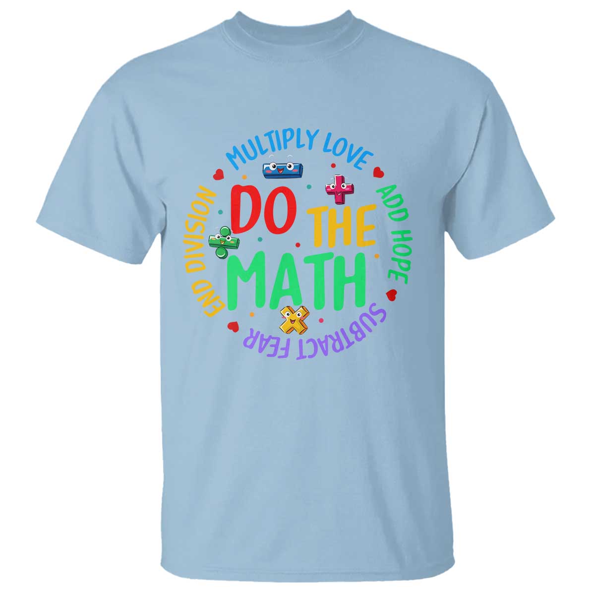 Do The Math Test Day T Shirt Multiply Love Add Hope Subtract Fear End Division - Wonder Print Shop