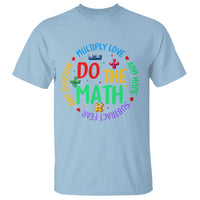 Do The Math Test Day T Shirt Multiply Love Add Hope Subtract Fear End Division - Wonder Print Shop