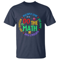 Do The Math Test Day T Shirt Multiply Love Add Hope Subtract Fear End Division - Wonder Print Shop