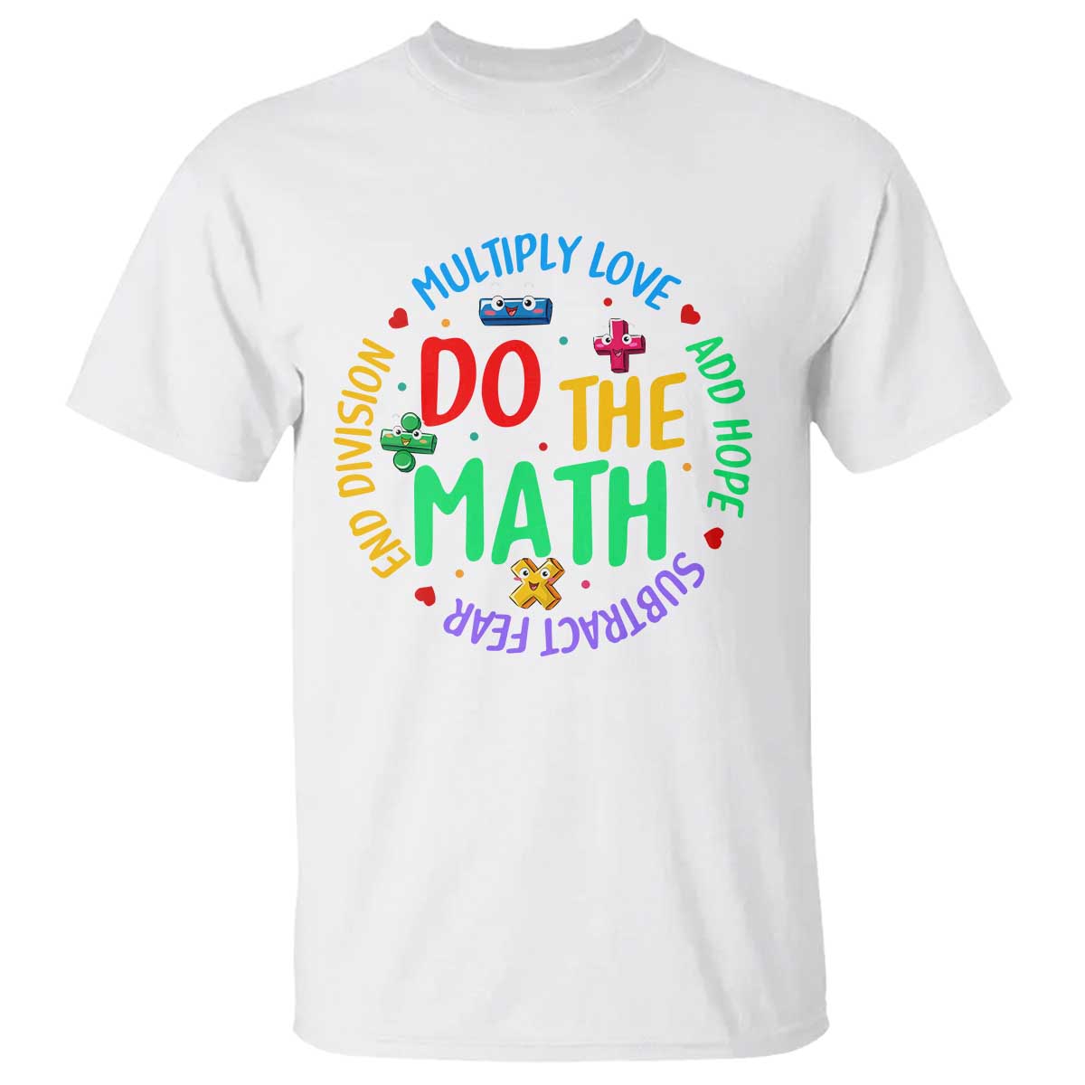 Do The Math Test Day T Shirt Multiply Love Add Hope Subtract Fear End Division - Wonder Print Shop