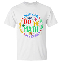 Do The Math Test Day T Shirt Multiply Love Add Hope Subtract Fear End Division - Wonder Print Shop