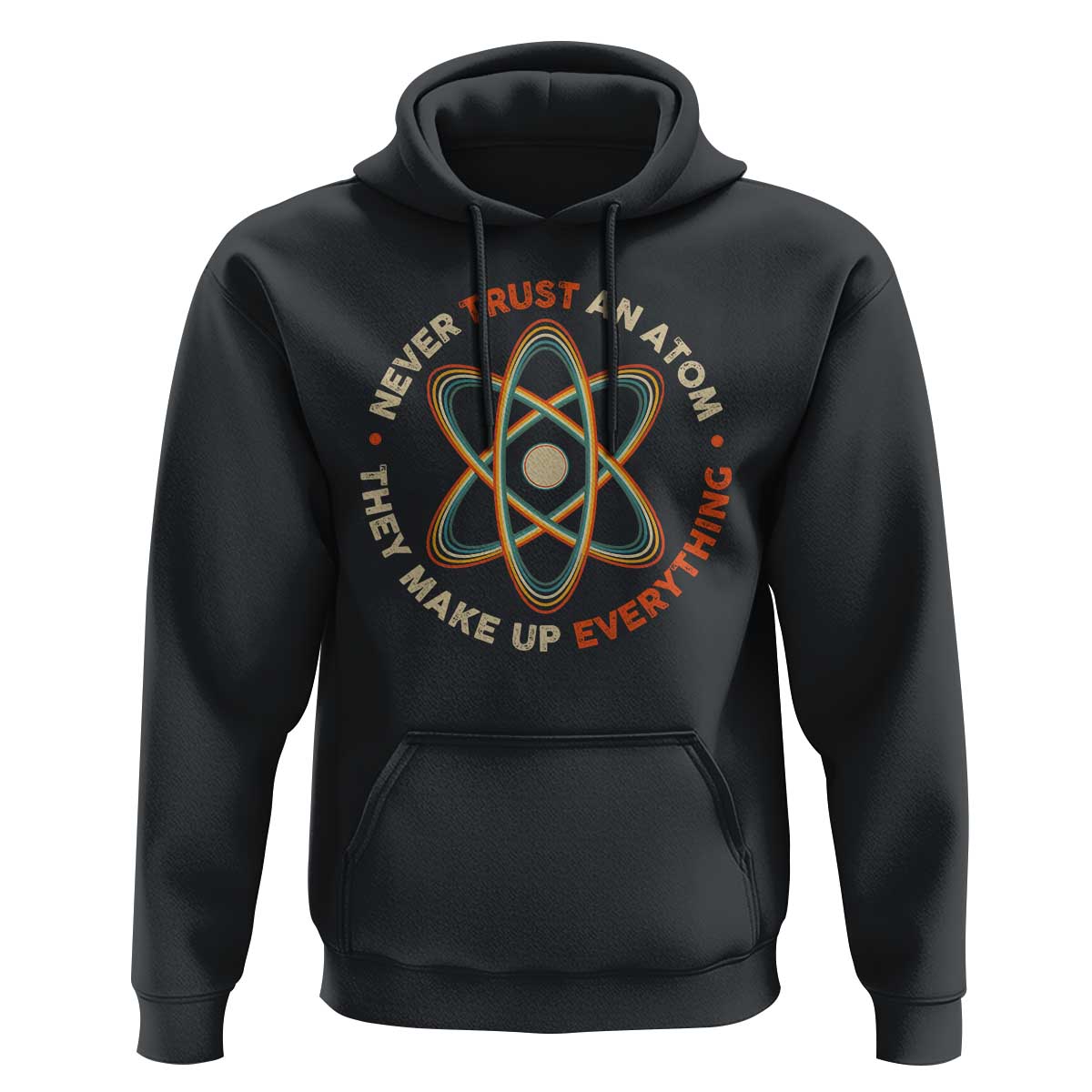 Funny Science Hoodie Never Trust An Atom They Make Up Everything - Wonder Print Shop