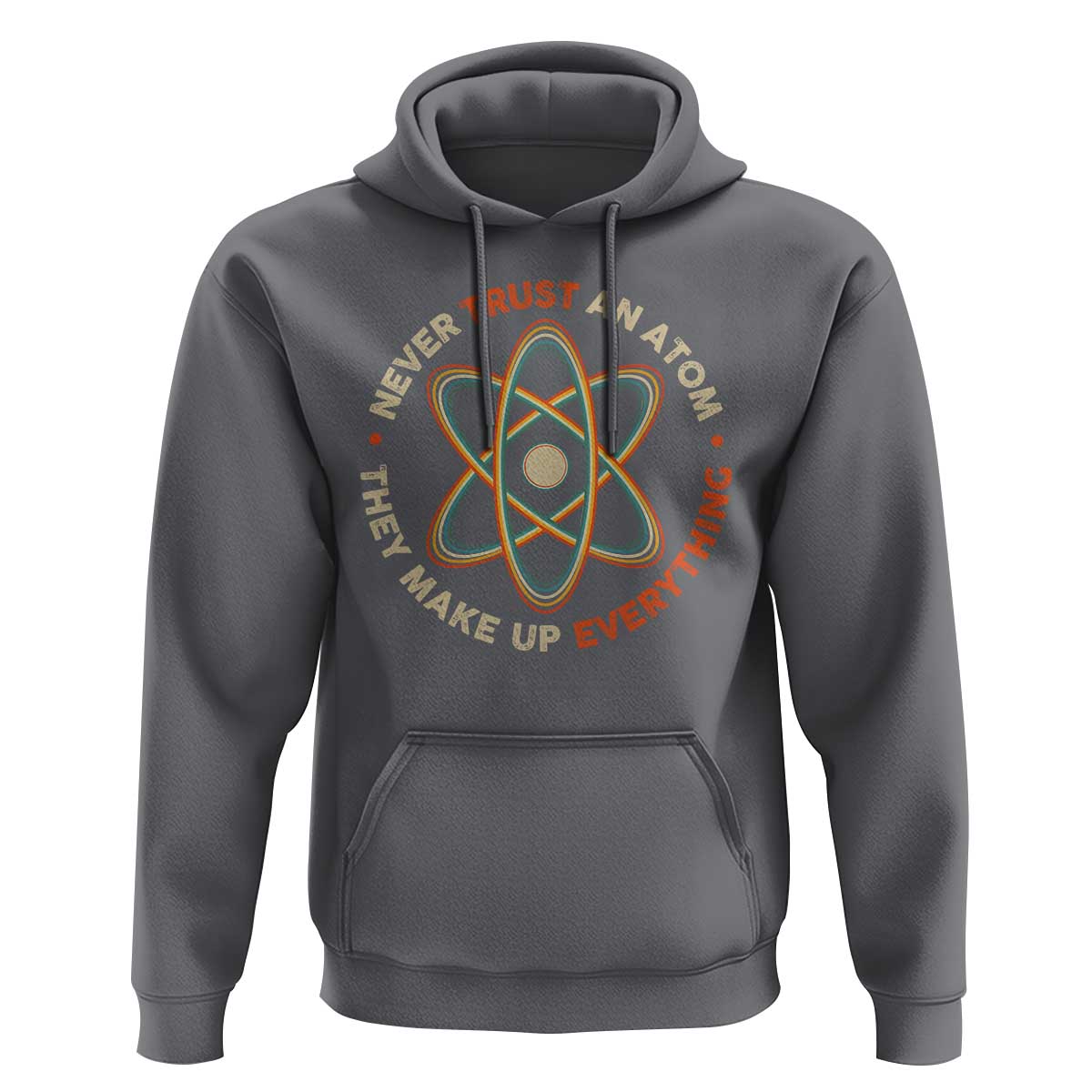 Funny Science Hoodie Never Trust An Atom They Make Up Everything - Wonder Print Shop