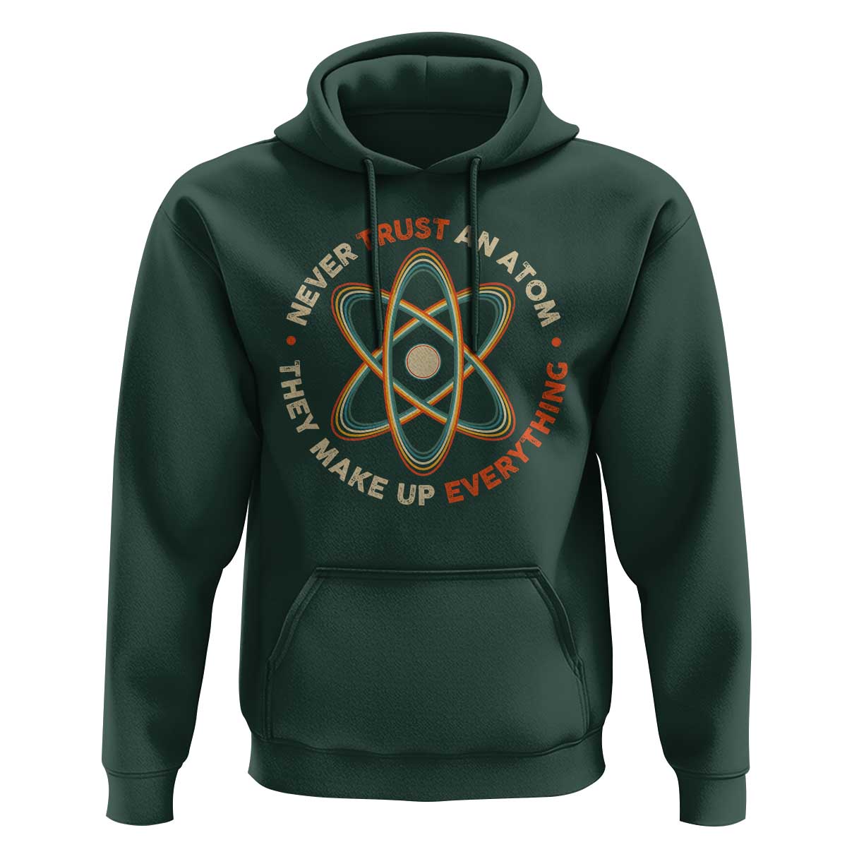 Funny Science Hoodie Never Trust An Atom They Make Up Everything - Wonder Print Shop