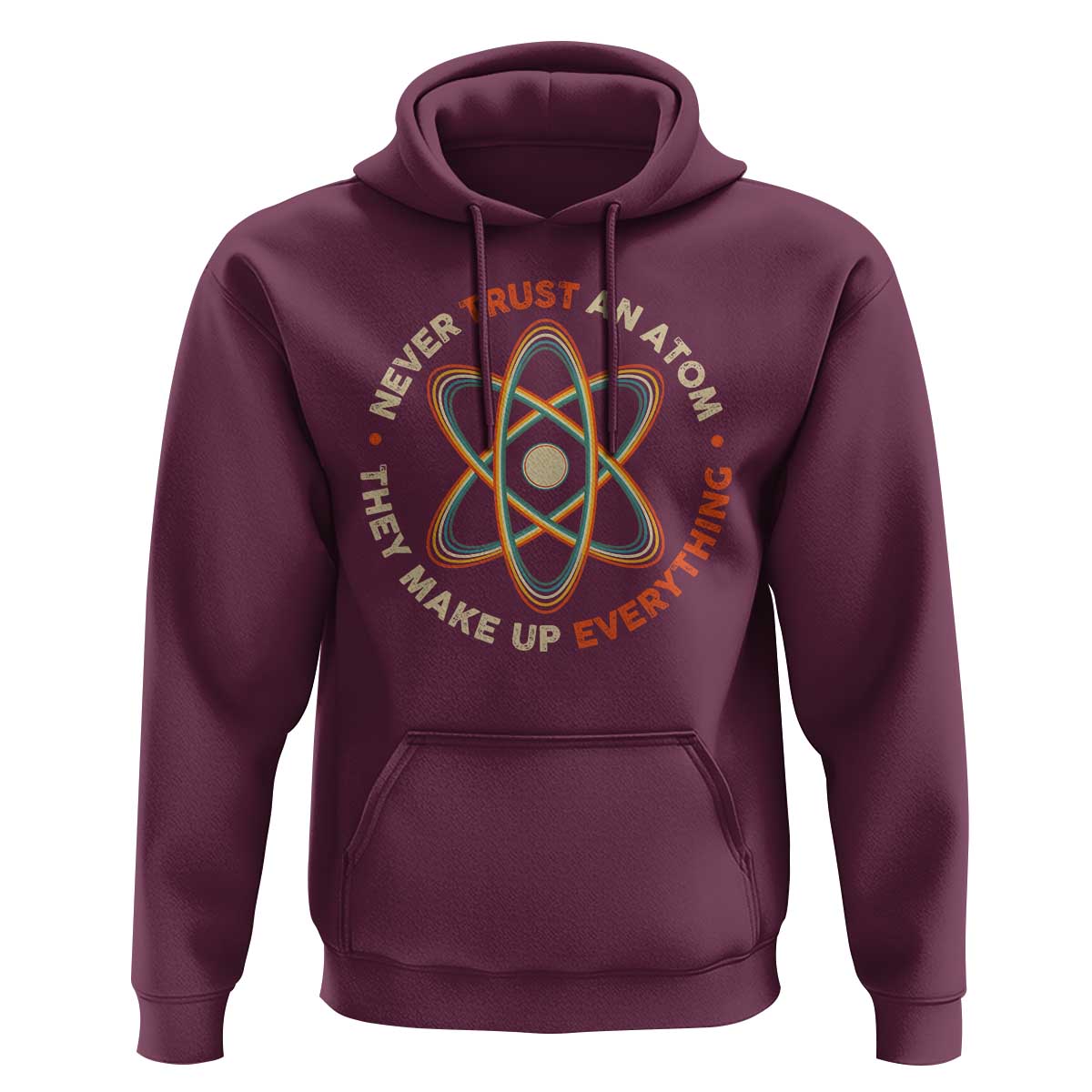 Funny Science Hoodie Never Trust An Atom They Make Up Everything - Wonder Print Shop