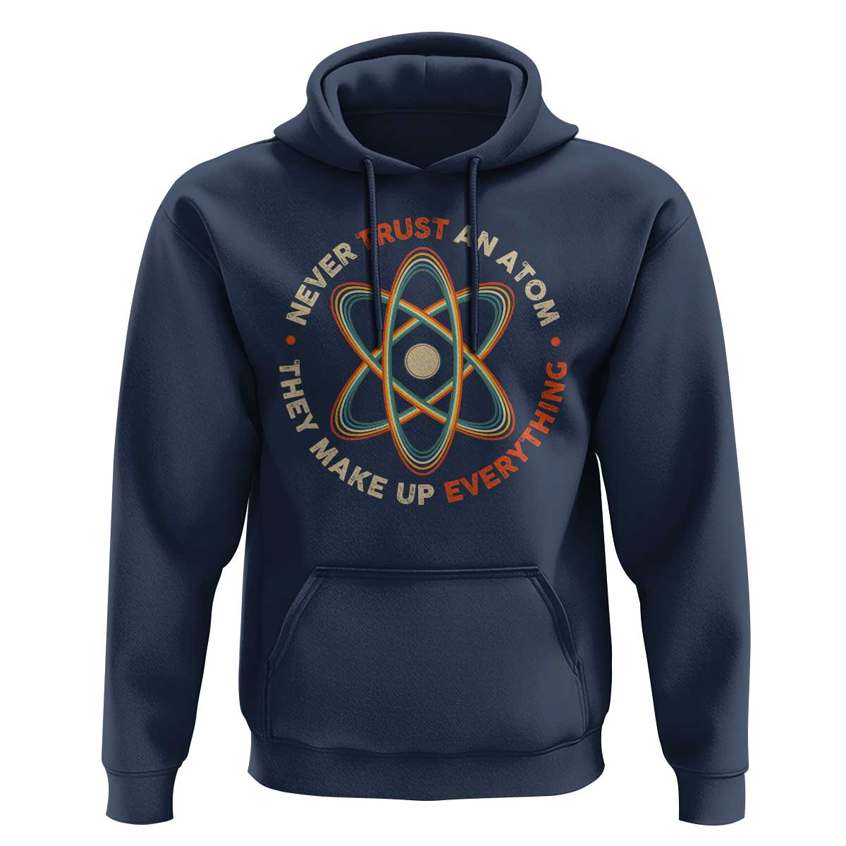 Funny Science Hoodie Never Trust An Atom They Make Up Everything - Wonder Print Shop