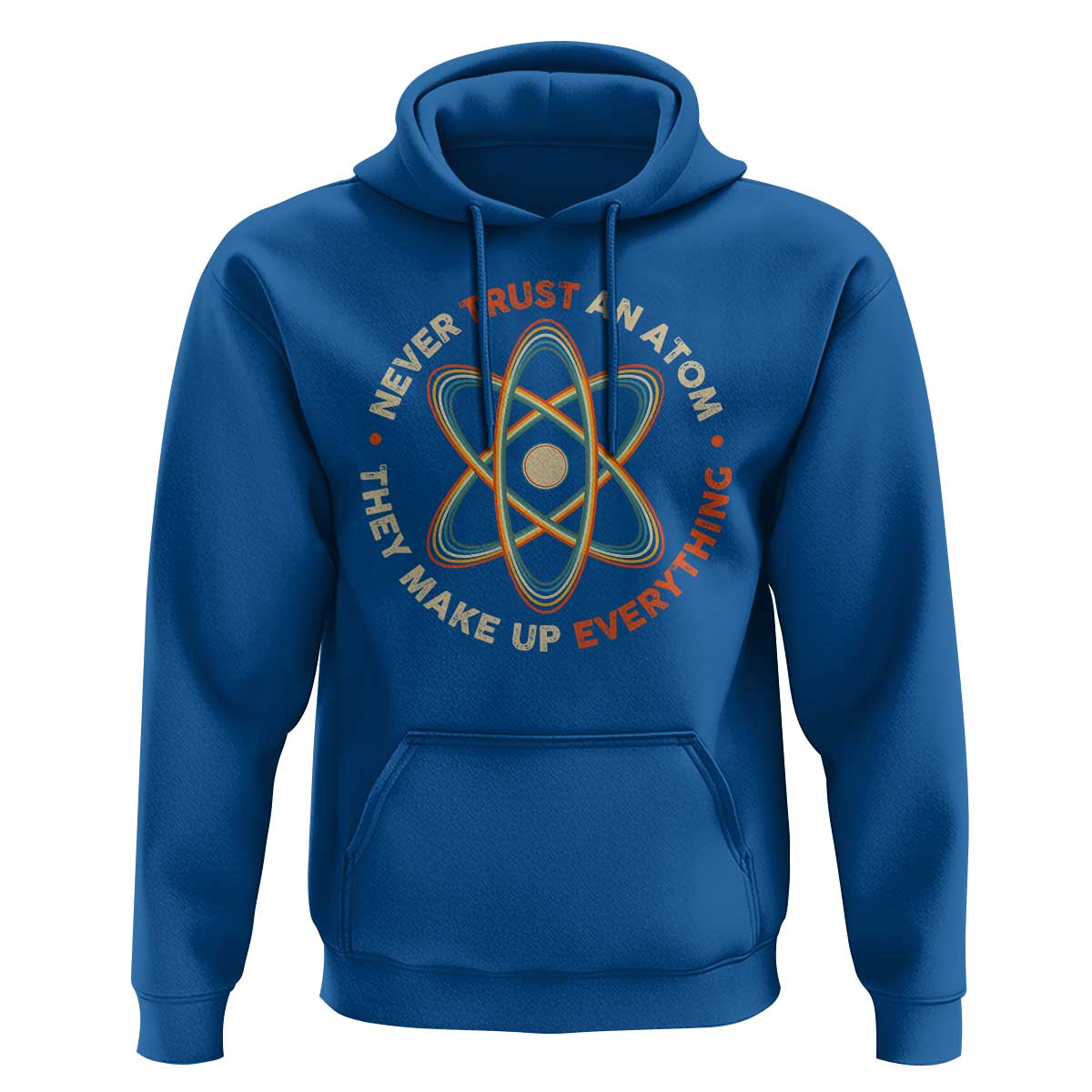 Funny Science Hoodie Never Trust An Atom They Make Up Everything - Wonder Print Shop