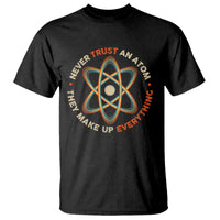 Funny Science T Shirt Never Trust An Atom They Make Up Everything - Wonder Print Shop