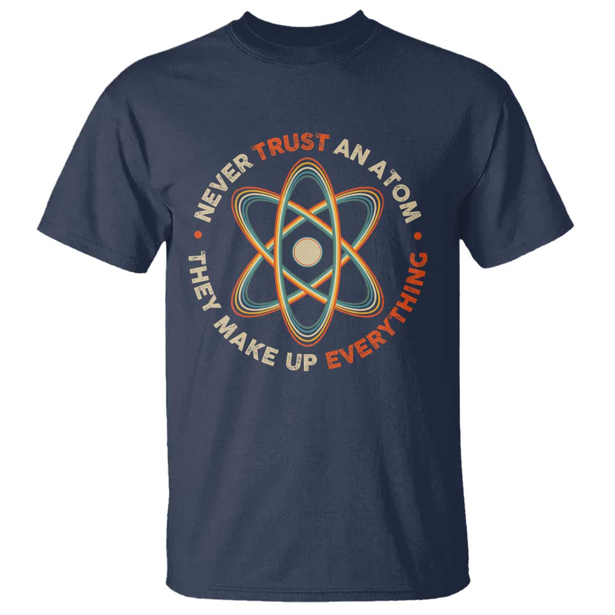 Funny Science T Shirt Never Trust An Atom They Make Up Everything - Wonder Print Shop