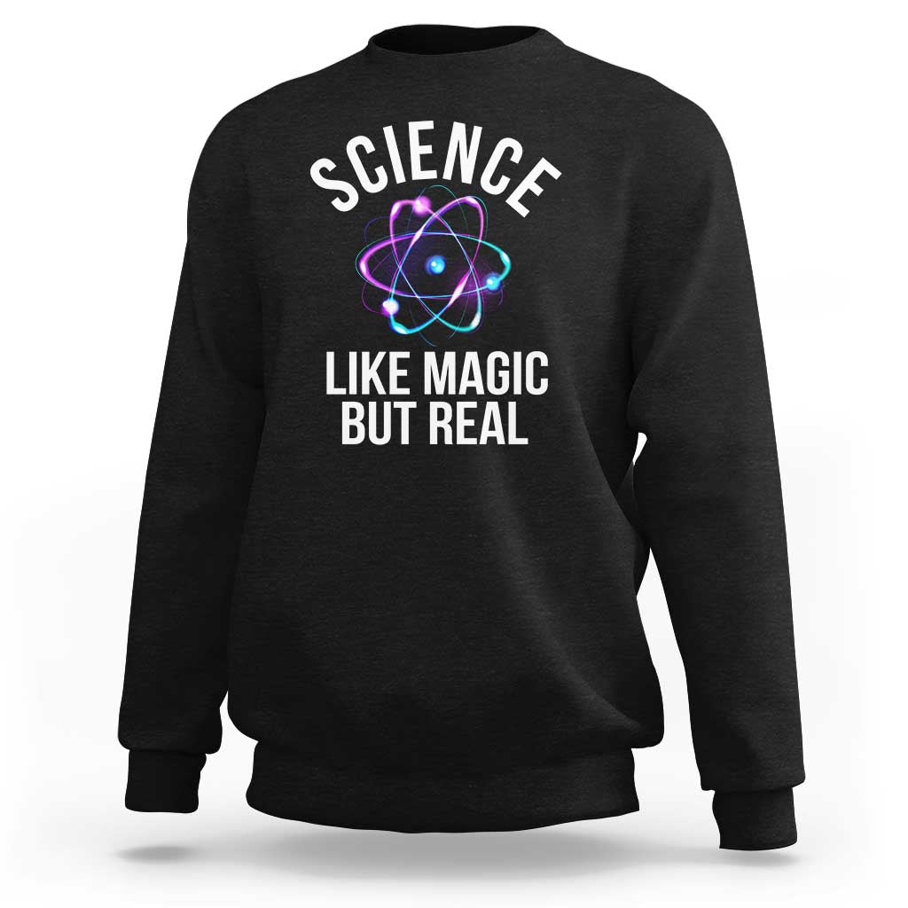 Science Like Magic But Real Sweatshirt - Wonder Print Shop