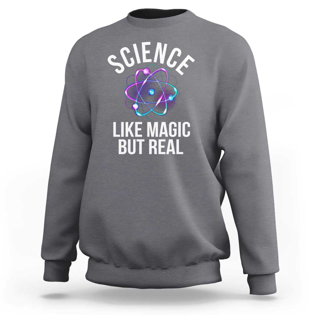 Science Like Magic But Real Sweatshirt - Wonder Print Shop