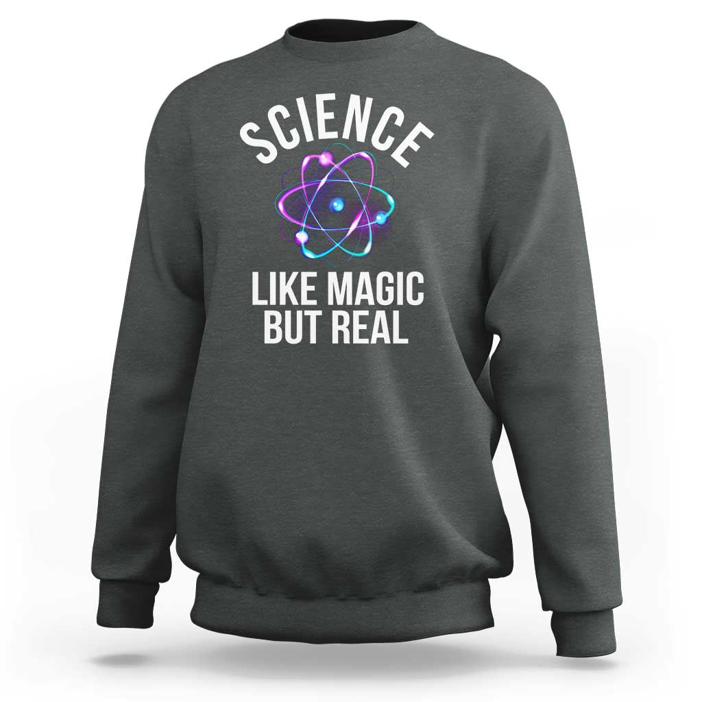 Science Like Magic But Real Sweatshirt - Wonder Print Shop