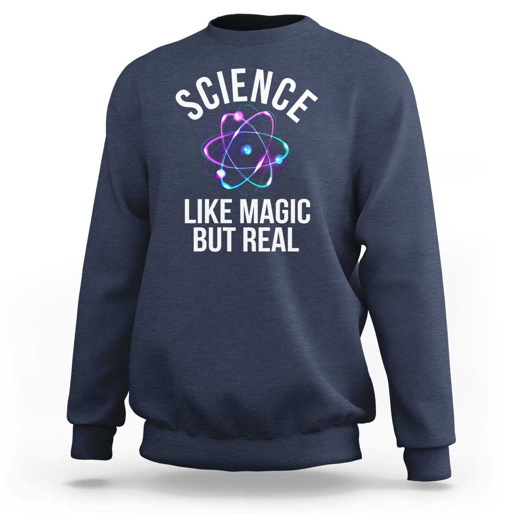 Science Like Magic But Real Sweatshirt - Wonder Print Shop