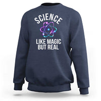 Science Like Magic But Real Sweatshirt - Wonder Print Shop