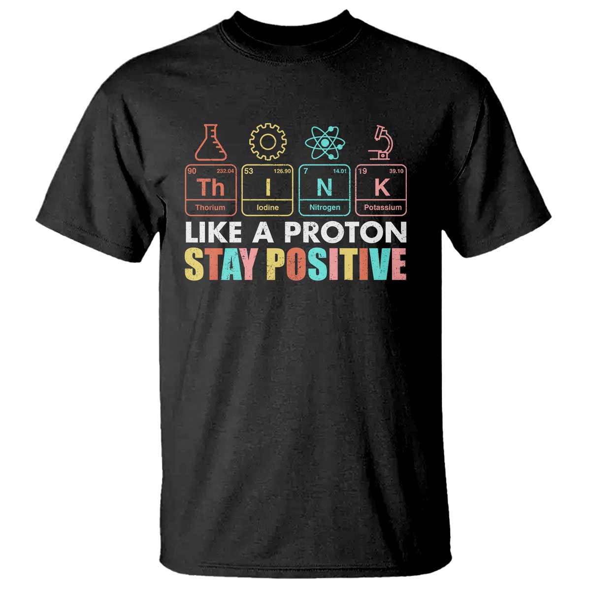 Funny Science T Shirt Think Like A Proton Stay Positive Retro - Wonder Print Shop