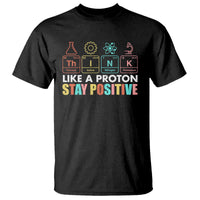 Funny Science T Shirt Think Like A Proton Stay Positive Retro - Wonder Print Shop