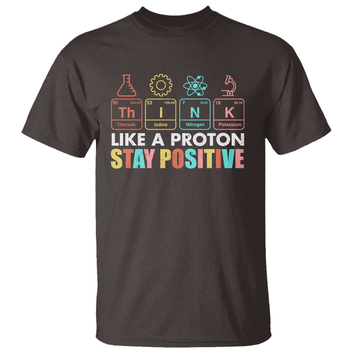 Funny Science T Shirt Think Like A Proton Stay Positive Retro - Wonder Print Shop