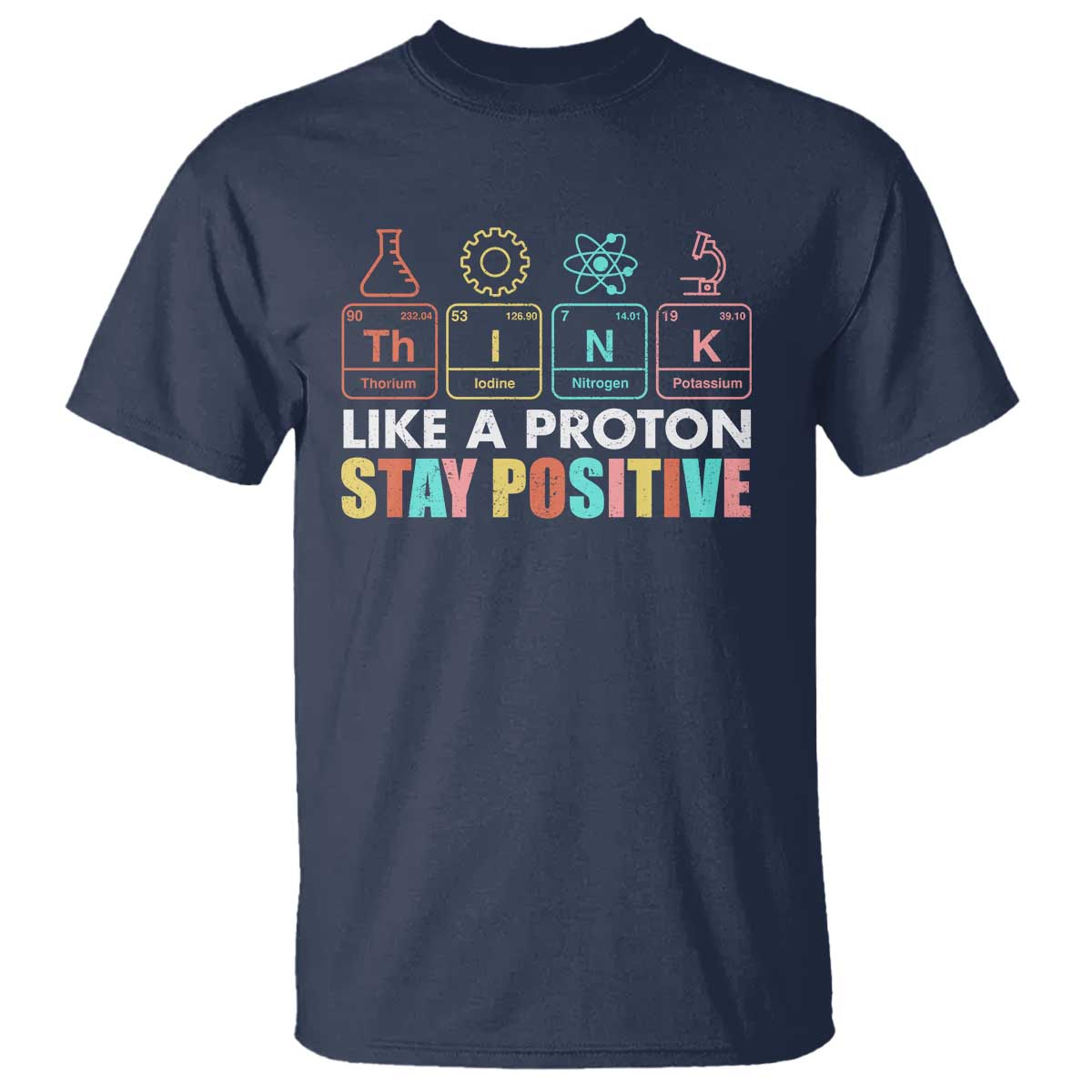 Funny Science T Shirt Think Like A Proton Stay Positive Retro - Wonder Print Shop