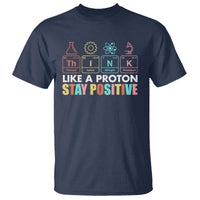 Funny Science T Shirt Think Like A Proton Stay Positive Retro - Wonder Print Shop
