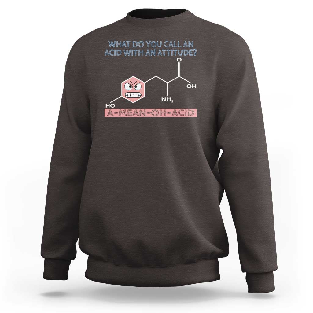 Funny Chemistry Sweatshirt Why Do You Call An Acid With An Attitude - Wonder Print Shop