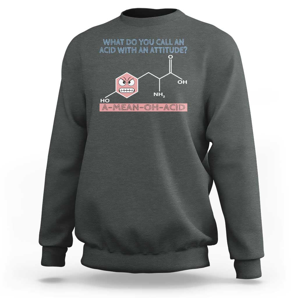 Funny Chemistry Sweatshirt Why Do You Call An Acid With An Attitude - Wonder Print Shop