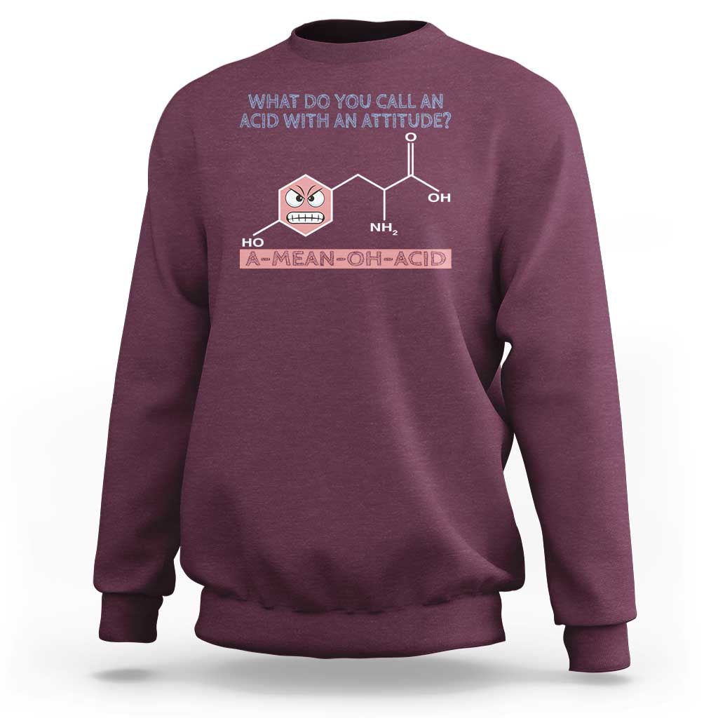 Funny Chemistry Sweatshirt Why Do You Call An Acid With An Attitude - Wonder Print Shop