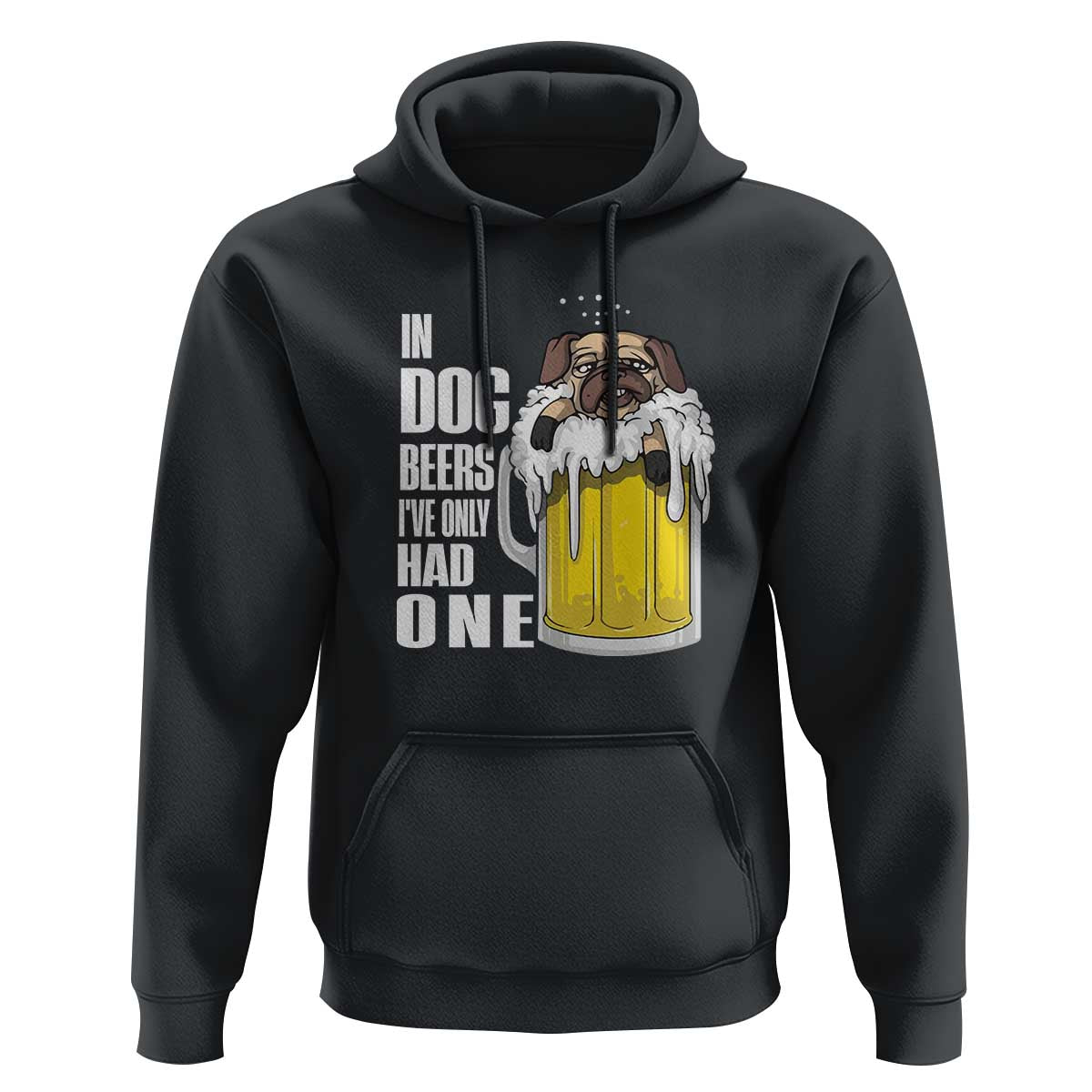 Funny Beer Lover Hoodie In Dog Beers I've Only Had One - Wonder Print Shop