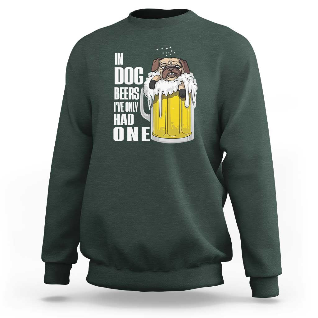 Funny Beer Lover Sweatshirt In Dog Beers I've Only Had One - Wonder Print Shop