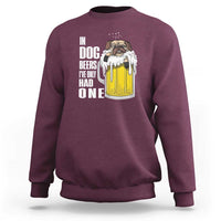 Funny Beer Lover Sweatshirt In Dog Beers I've Only Had One - Wonder Print Shop