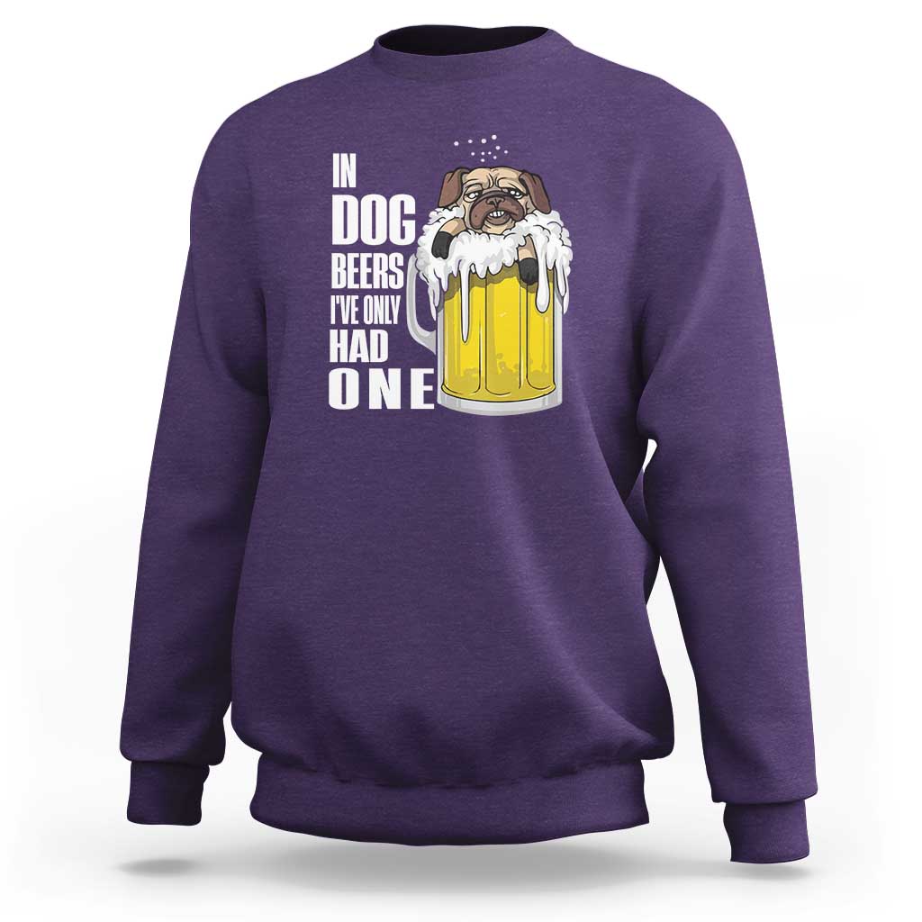 Funny Beer Lover Sweatshirt In Dog Beers I've Only Had One - Wonder Print Shop