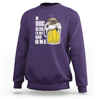 Funny Beer Lover Sweatshirt In Dog Beers I've Only Had One - Wonder Print Shop