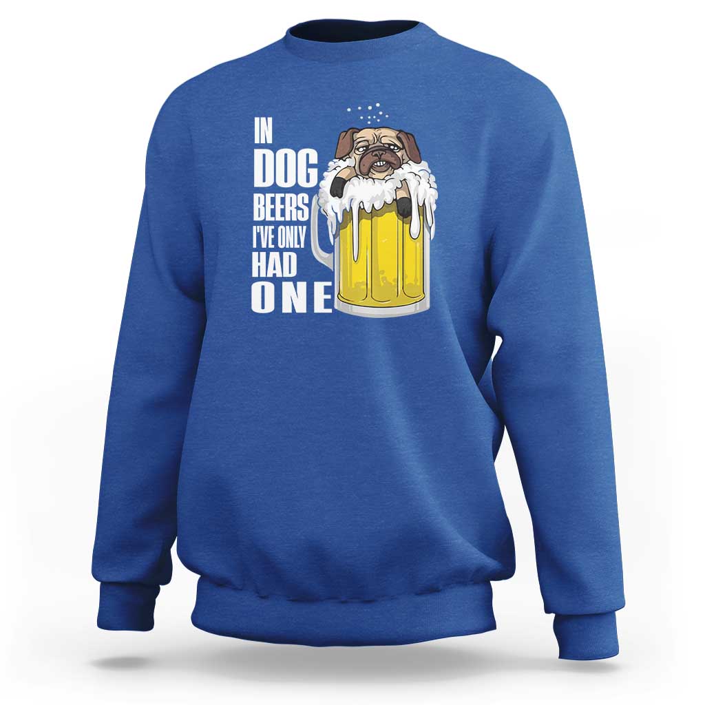 Funny Beer Lover Sweatshirt In Dog Beers I've Only Had One - Wonder Print Shop