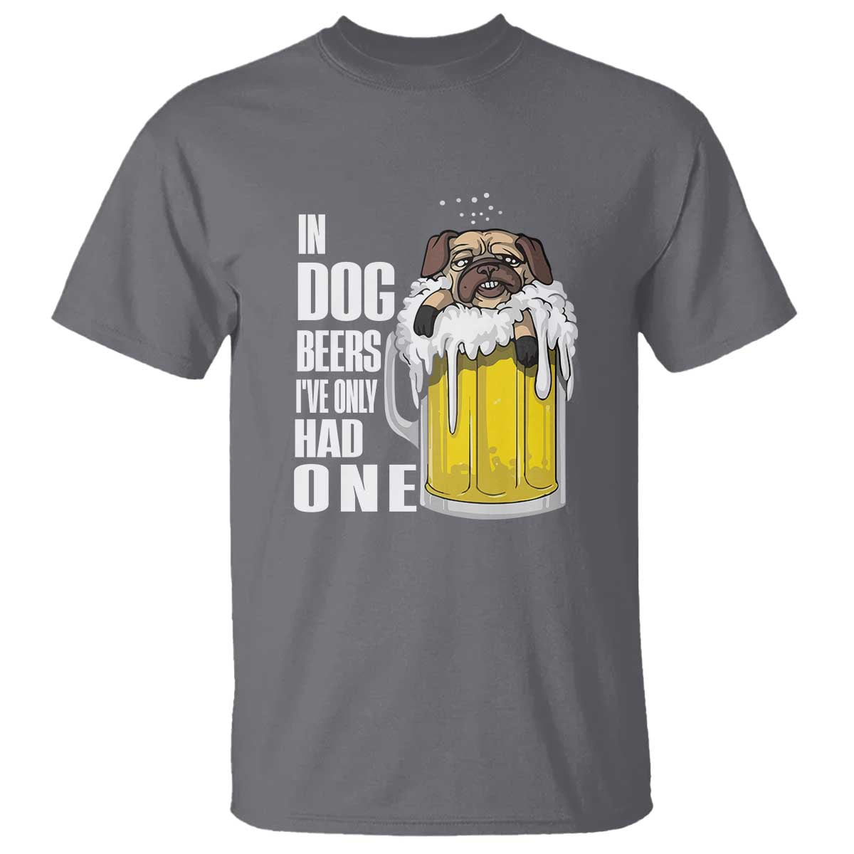 Funny Beer Lover T Shirt In Dog Beers I've Only Had One - Wonder Print Shop