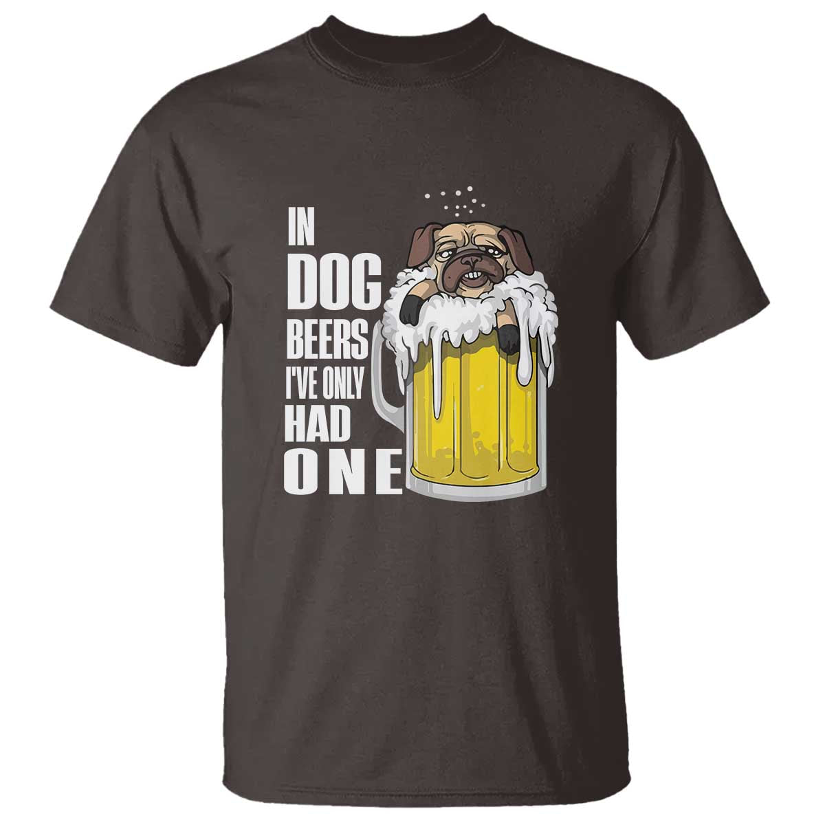 Funny Beer Lover T Shirt In Dog Beers I've Only Had One - Wonder Print Shop