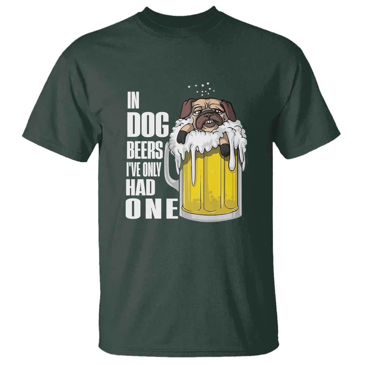 Funny Beer Lover T Shirt In Dog Beers I've Only Had One - Wonder Print Shop