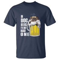 Funny Beer Lover T Shirt In Dog Beers I've Only Had One - Wonder Print Shop