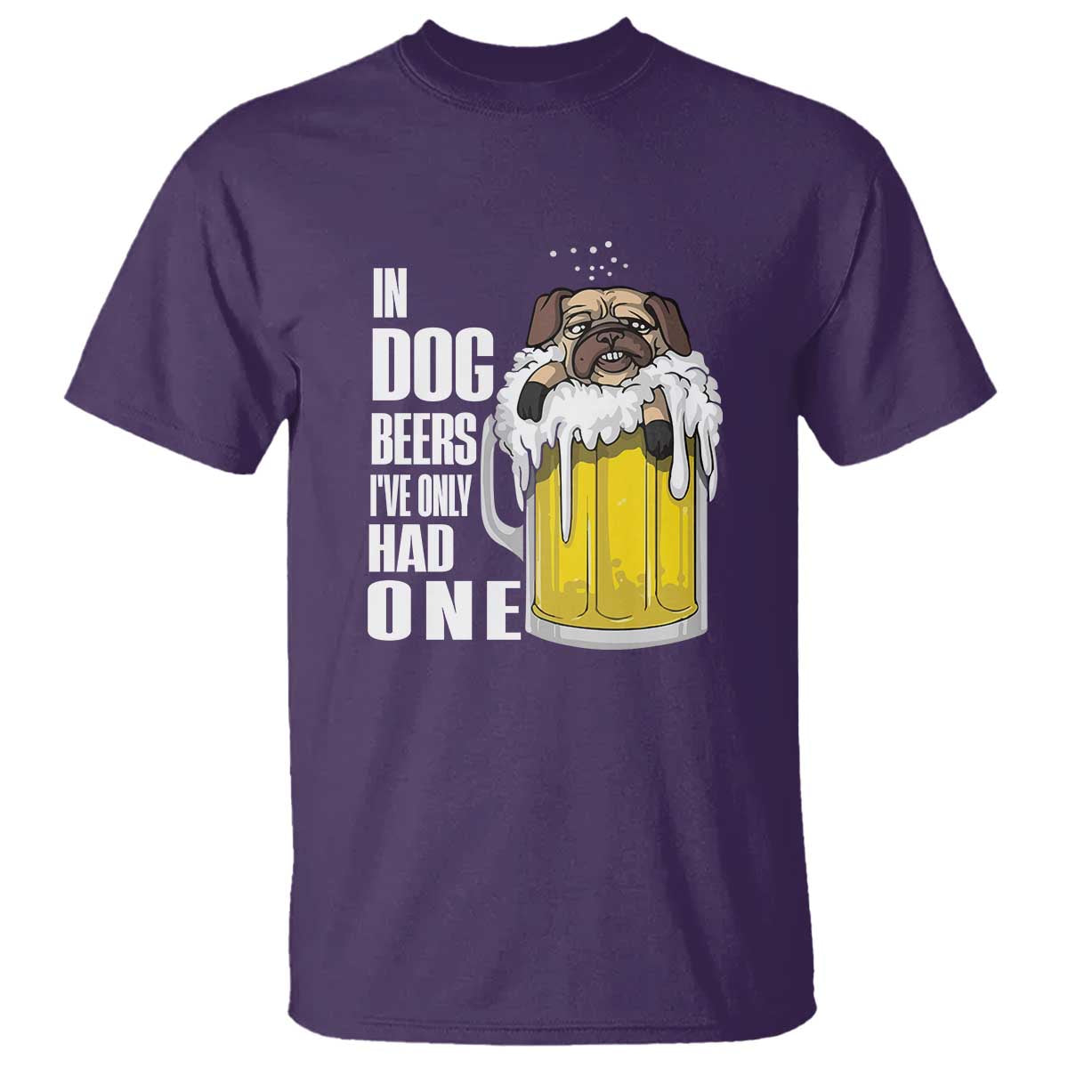 Funny Beer Lover T Shirt In Dog Beers I've Only Had One - Wonder Print Shop