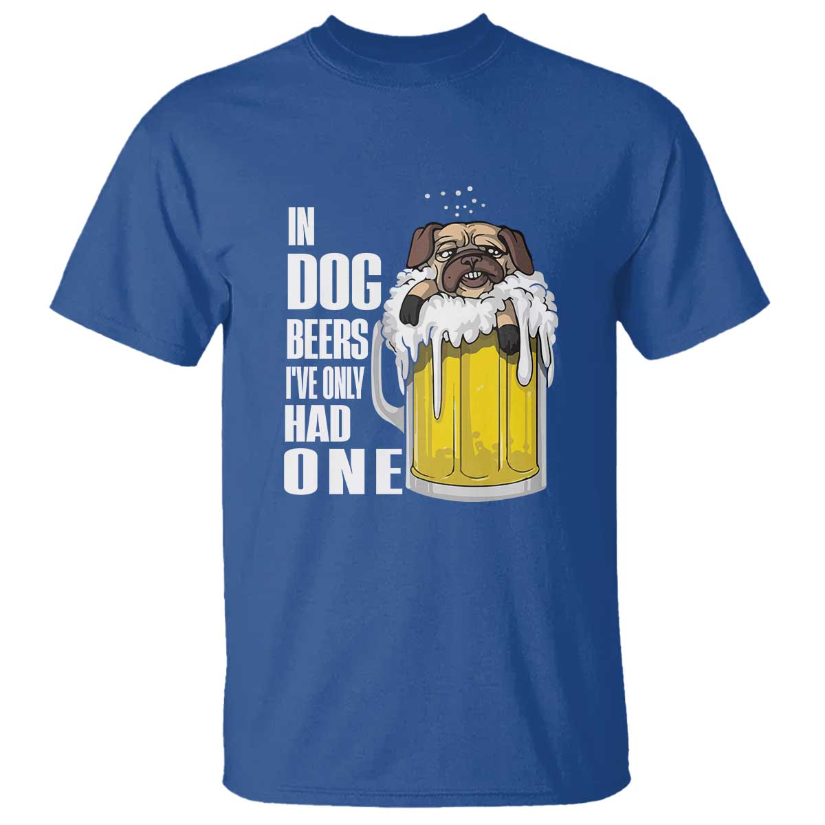 Funny Beer Lover T Shirt In Dog Beers I've Only Had One - Wonder Print Shop