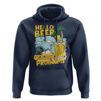 Funny Beer Lover Hoodie Hello Beer Goodbye Problems Beach Holiday - Wonder Print Shop