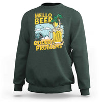 Funny Beer Lover Sweatshirt Hello Beer Goodbye Problems Beach Holiday - Wonder Print Shop