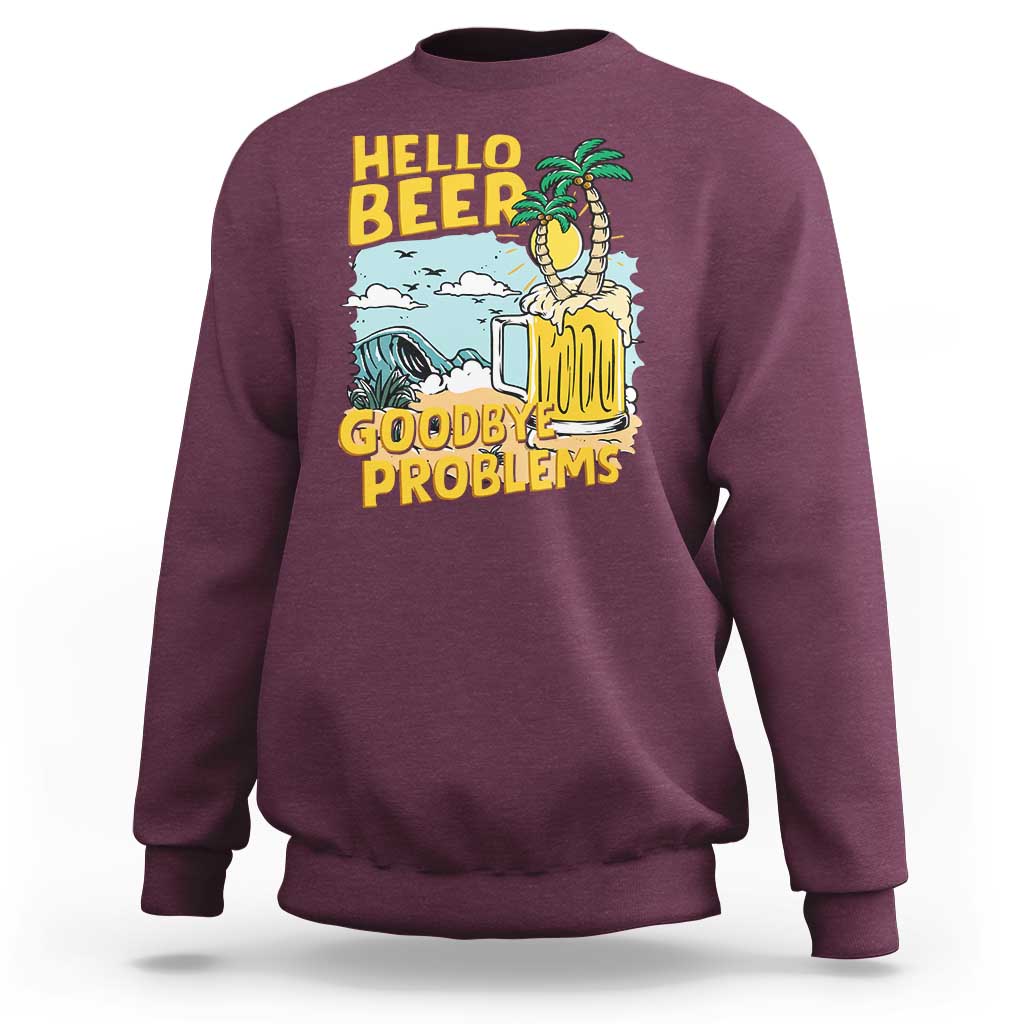Funny Beer Lover Sweatshirt Hello Beer Goodbye Problems Beach Holiday - Wonder Print Shop