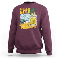 Funny Beer Lover Sweatshirt Hello Beer Goodbye Problems Beach Holiday - Wonder Print Shop