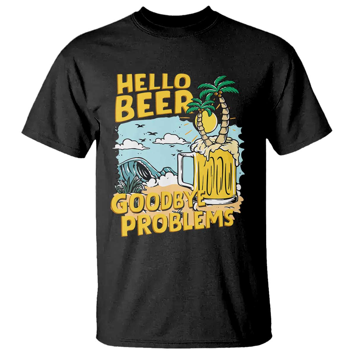 Funny Beer Lover T Shirt Hello Beer Goodbye Problems Beach Holiday - Wonder Print Shop