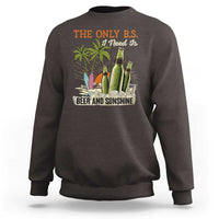 Funny Beer Lover Sweatshirt The Only B.S. I Need Is Beer And Sunshine - Wonder Print Shop