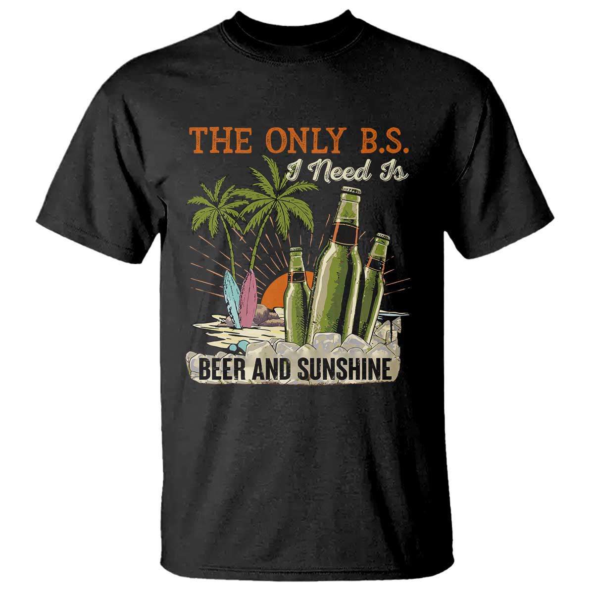 Funny Beer Lover T Shirt The Only B.S. I Need Is Beer And Sunshine - Wonder Print Shop