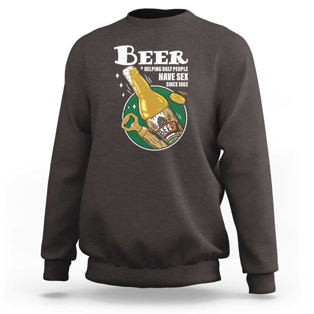 Funny Beer Lover Sweatshirt Beer Helping Ugly People Have Sex Since 1862 - Wonder Print Shop