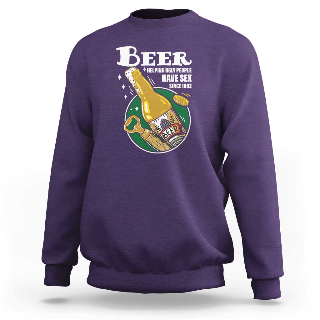 Funny Beer Lover Sweatshirt Beer Helping Ugly People Have Sex Since 1862 - Wonder Print Shop